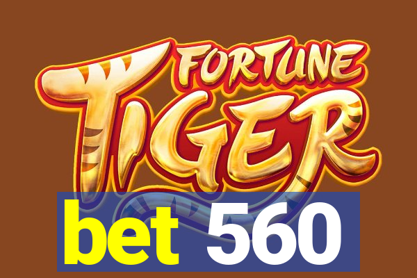 bet 560